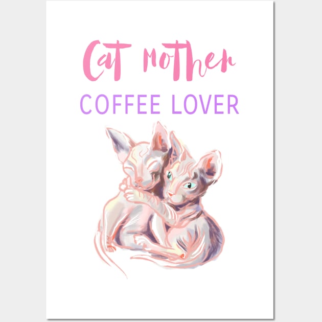 Cat mother coffee lover, sphynx cats t-shirt Wall Art by Orangerinka